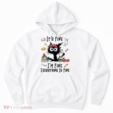 Black Cat It's Fine I'm Fine Everything Is Fine Teacher Life Gift Hoodie