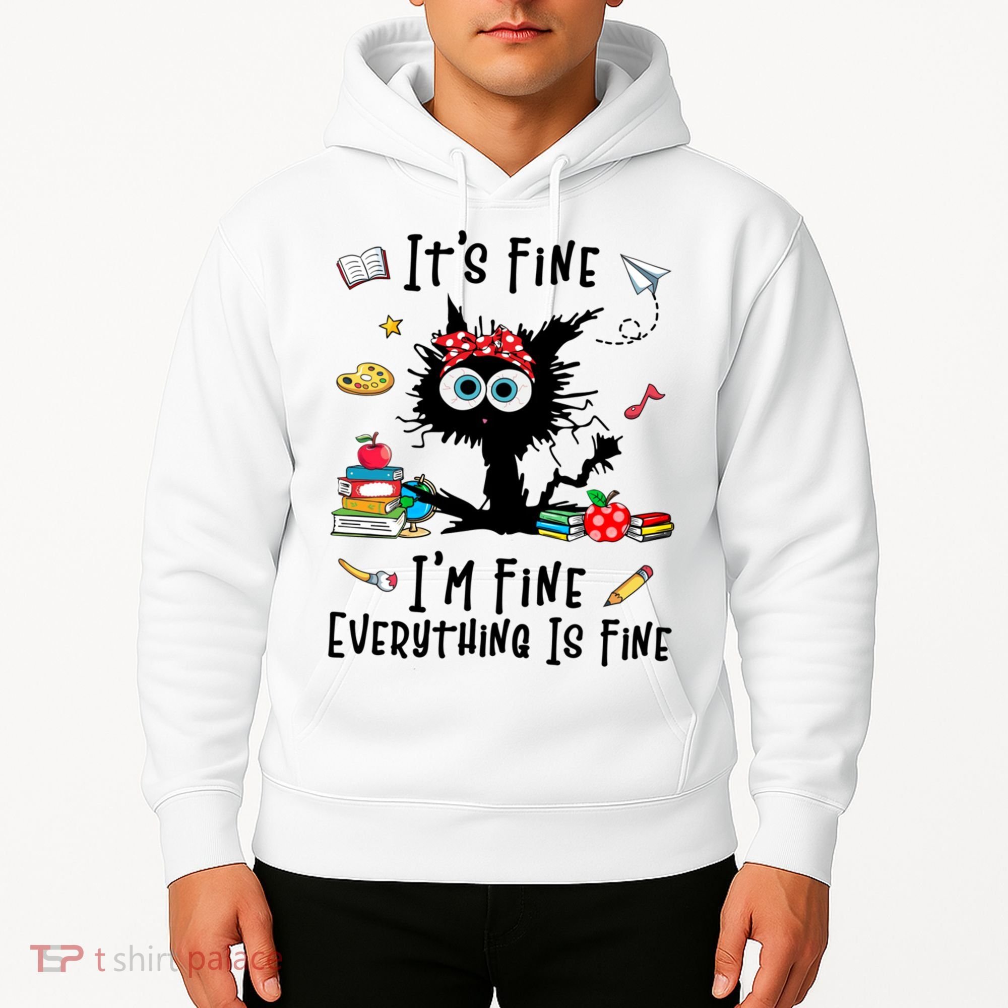 Black Cat It's Fine I'm Fine Everything Is Fine Teacher Life Gift Hoodie