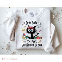Black Cat It's Fine I'm Fine Everything Is Fine Teacher Life Gift Sweatshirt thumb 2