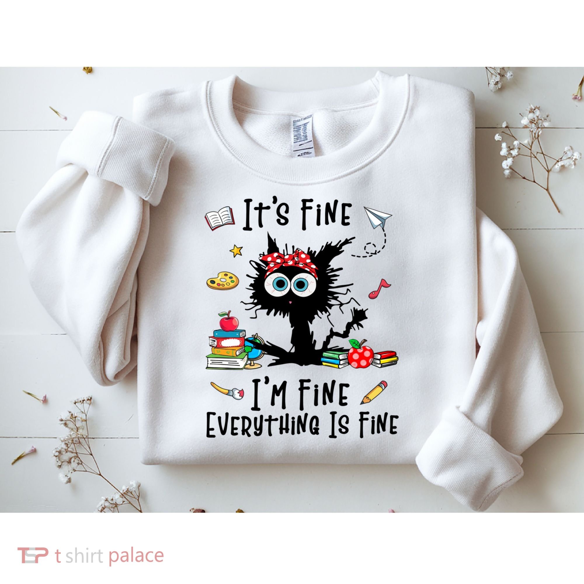Black Cat It's Fine I'm Fine Everything Is Fine Teacher Life Gift Sweatshirt