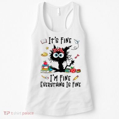 Black Cat It's Fine I'm Fine Everything Is Fine Teacher Life Gift Women's Tank Top