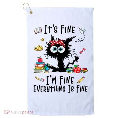 Black Cat It's Fine I'm Fine Everything Is Fine Teacher Life Gift Golf Towel