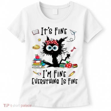 Black Cat It's Fine I'm Fine Everything Is Fine Teacher Life Gift Women's T-Shirt