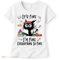 Black Cat It's Fine I'm Fine Everything Is Fine Teacher Life Gift Women's T-Shirt thumb 0
