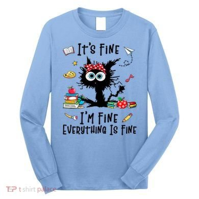 Black Cat It's Fine I'm Fine Everything Is Fine Teacher Xmas Gift Long Sleeve Shirt