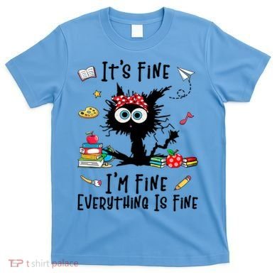 Black Cat It's Fine I'm Fine Everything Is Fine Teacher Xmas Gift T-Shirt