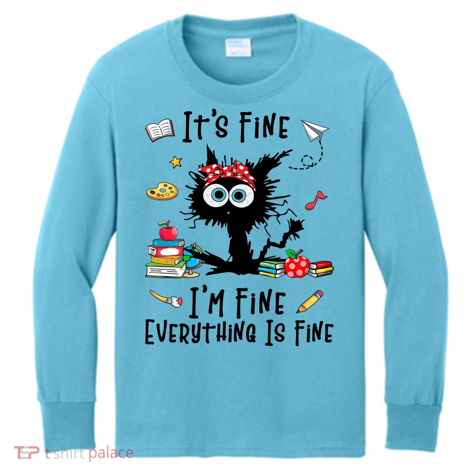 Black Cat It's Fine I'm Fine Everything Is Fine Teacher Xmas Gift Kids Long Sleeve Shirt
