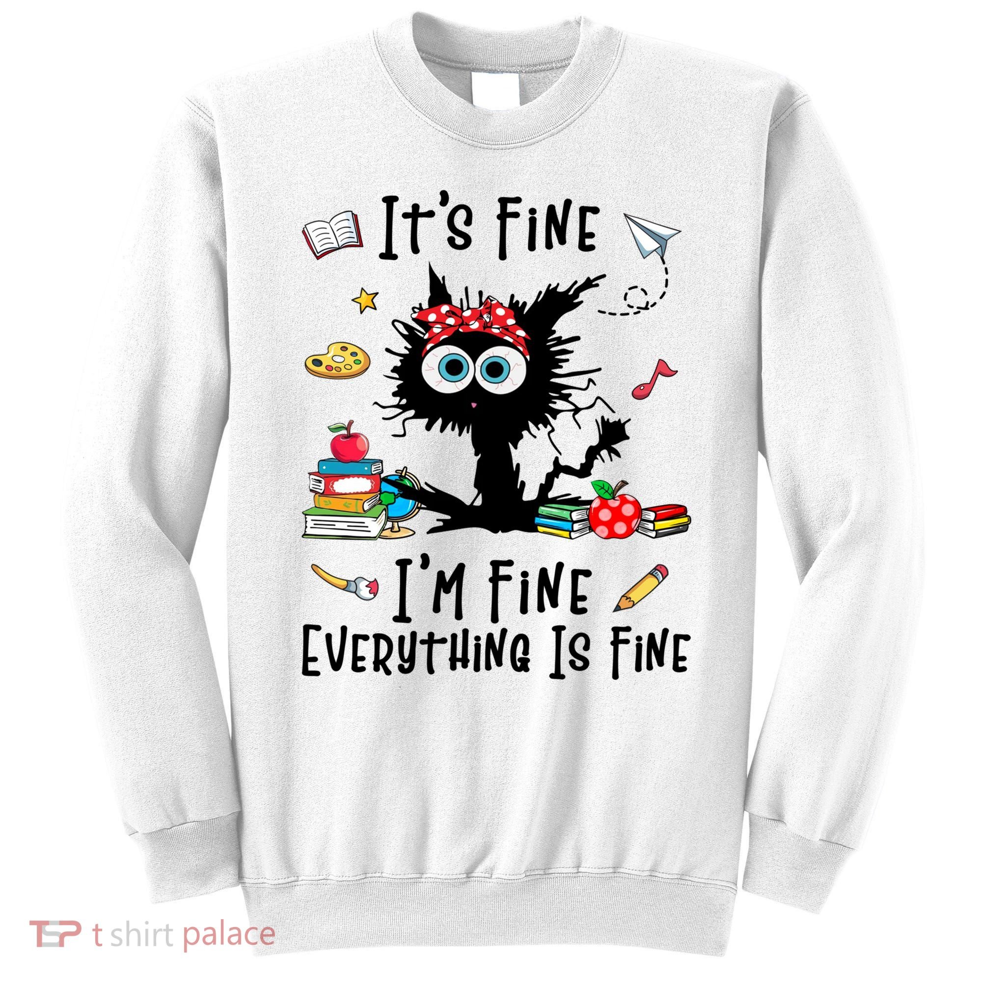 Black Cat It's Fine I'm Fine Everything Is Fine Teacher Xmas Gift Sweatshirt