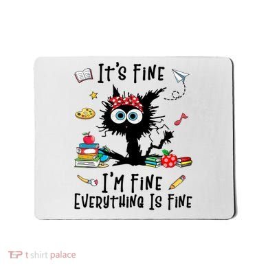 Black Cat It's Fine I'm Fine Everything Is Fine Teacher Xmas Gift Mousepad