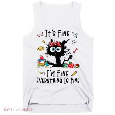 Black Cat It's Fine I'm Fine Everything Is Fine Teacher Xmas Gift Tank Top