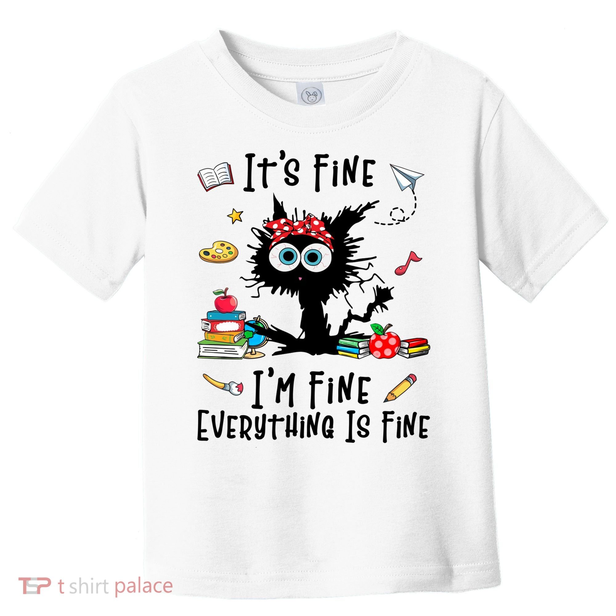 Black Cat It's Fine I'm Fine Everything Is Fine Teacher Xmas Gift Toddler T-Shirt