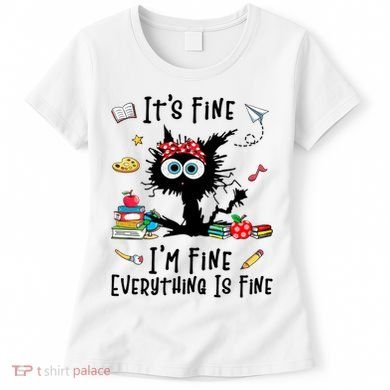 Black Cat It's Fine I'm Fine Everything Is Fine Teacher Xmas Gift Women's T-Shirt