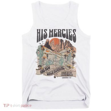 Boho Christian Jesus Apparel Faith Based His Mercies Are New Tank Top