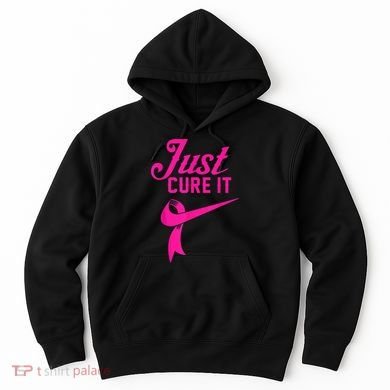 Breast Cancer Just Cure It Hoodie
