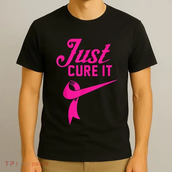 Breast Cancer Just Cure It T-Shirt