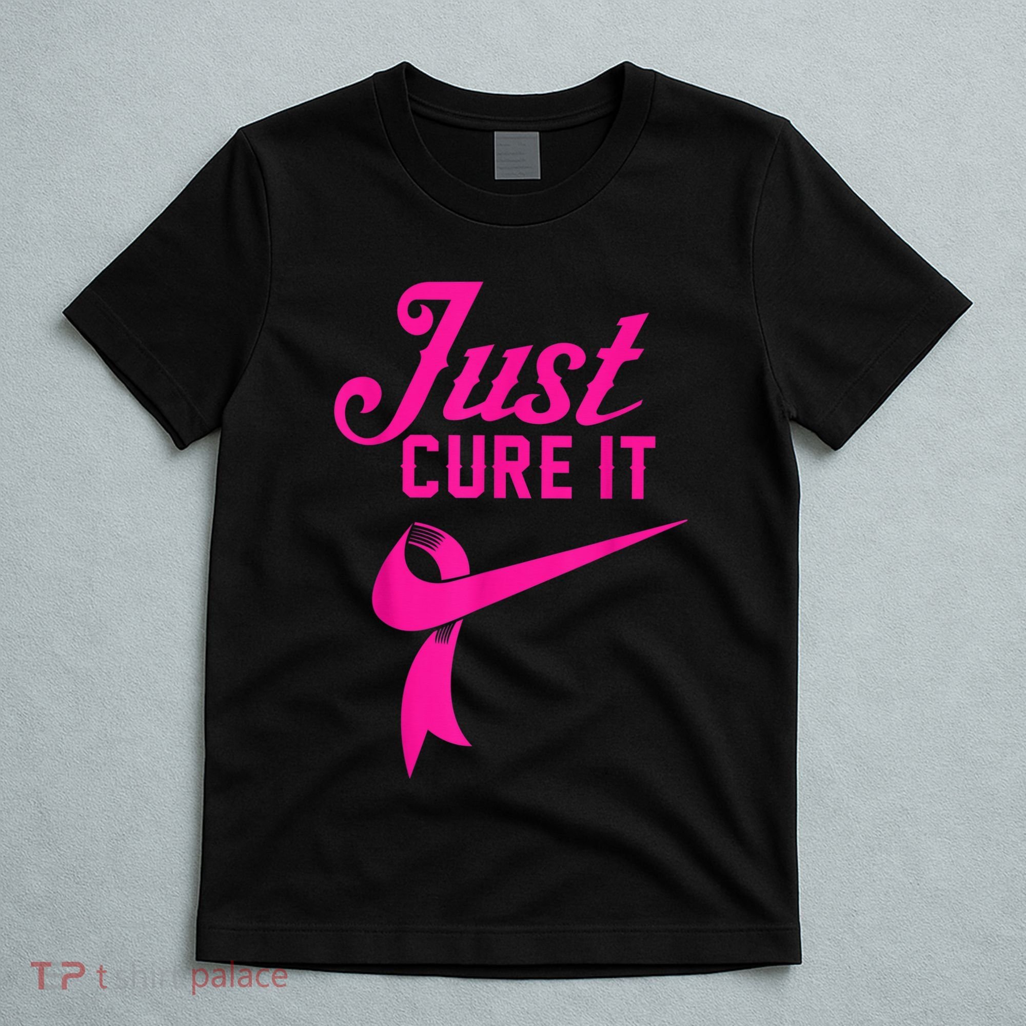 Breast Cancer Just Cure It T-Shirt