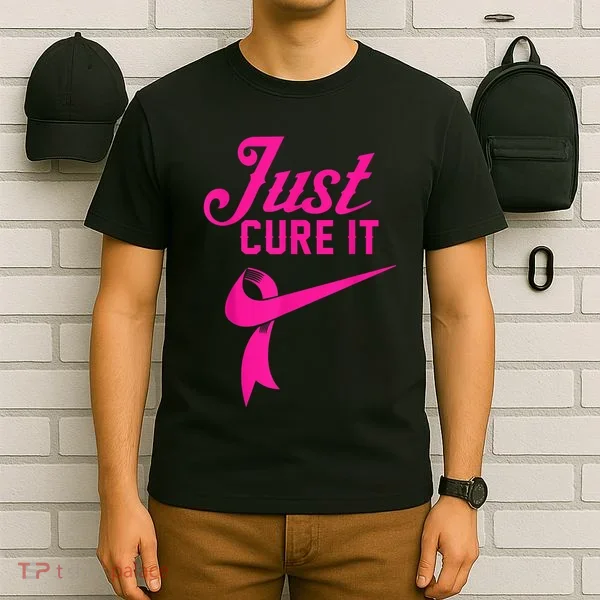 Breast Cancer Just Cure It T-Shirt
