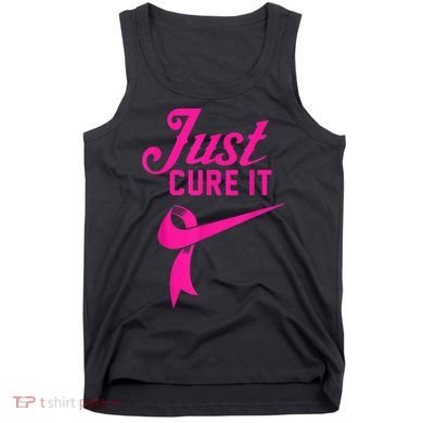 Breast Cancer Just Cure It Tank Top