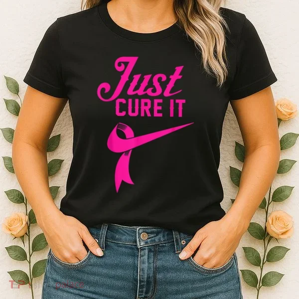Breast Cancer Just Cure It Women's T-Shirt