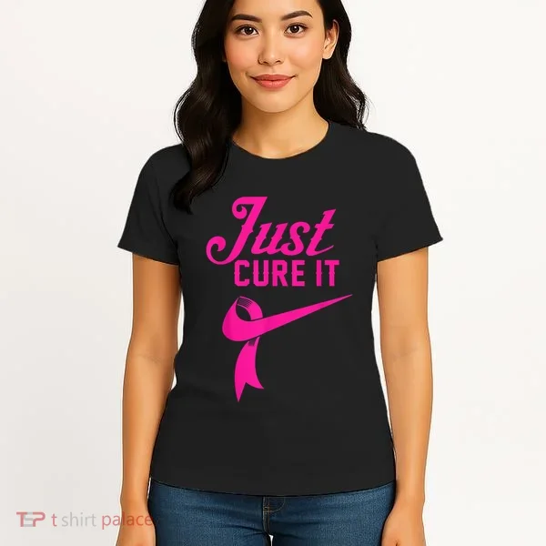 Breast Cancer Just Cure It Women's T-Shirt