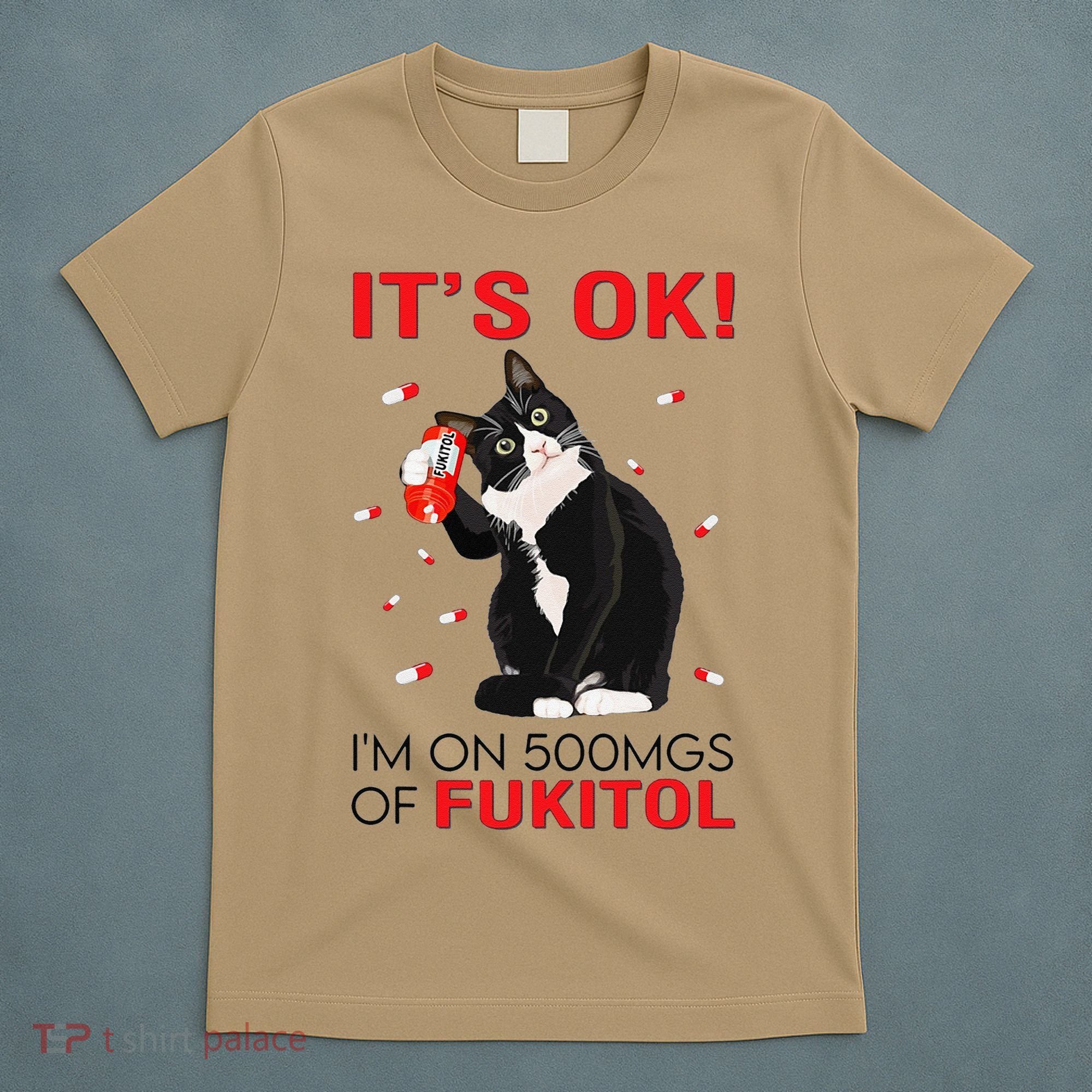 Black Cat Kitten Its Ok Im On 500mgs Of Fukitol T-Shirt