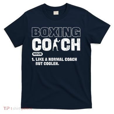Boxing Coach Like A Normal Coach But Cooler. Boxing T-Shirt