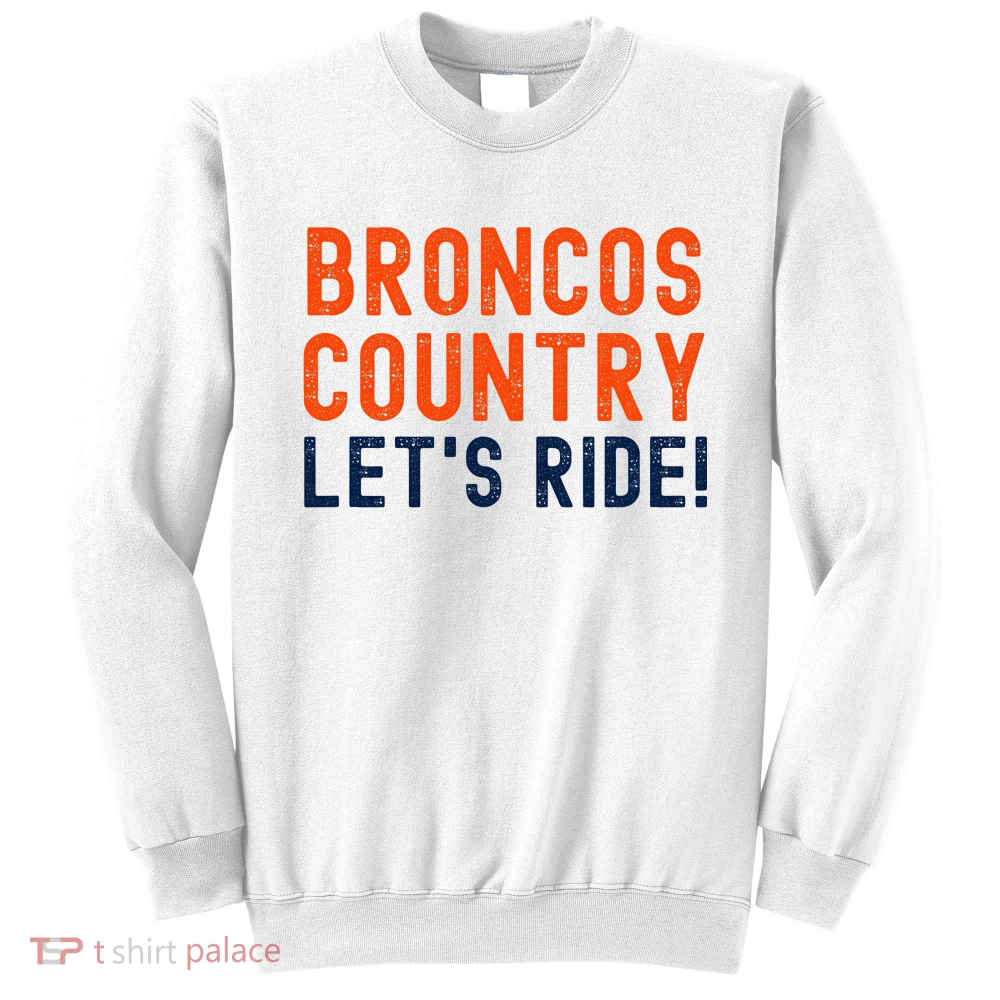 Broncos Country LetS Ride! Sports Team Fans Sweatshirt