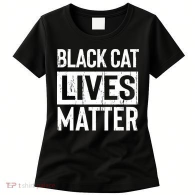 Black Cat Lives Matter Funny Gift Women's T-Shirt