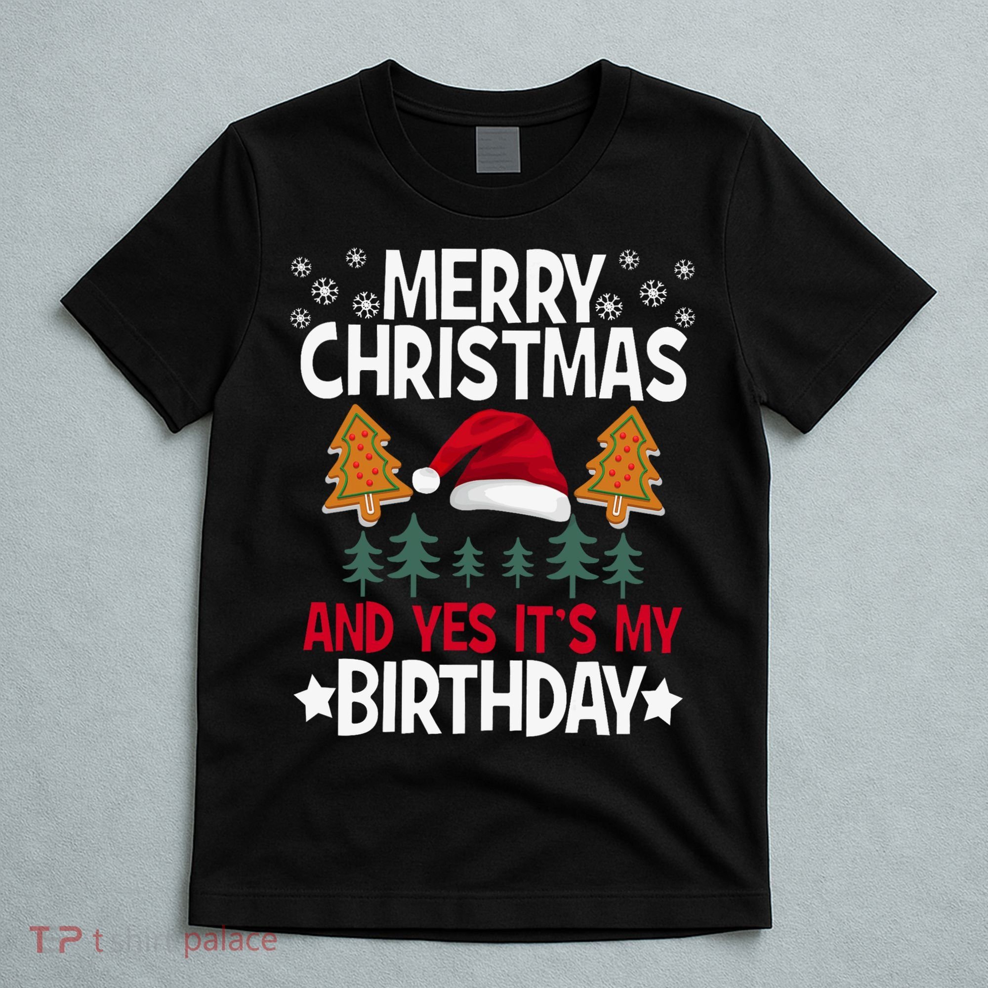 Birthday Christmas Merry Christmas And Yes ItS My Birthday T-Shirt