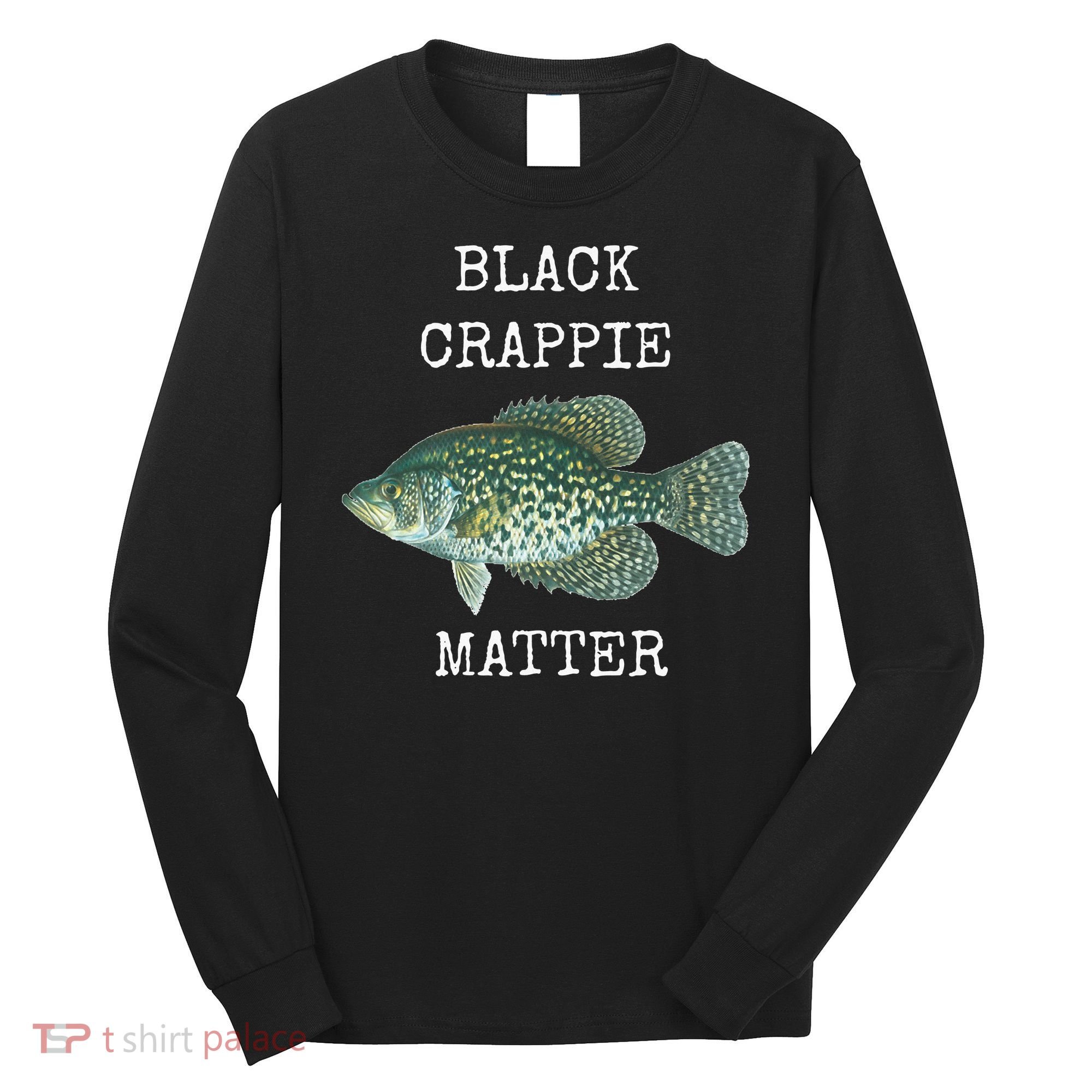 Black Crappie Matter Crappie Fishing Long Sleeve Shirt