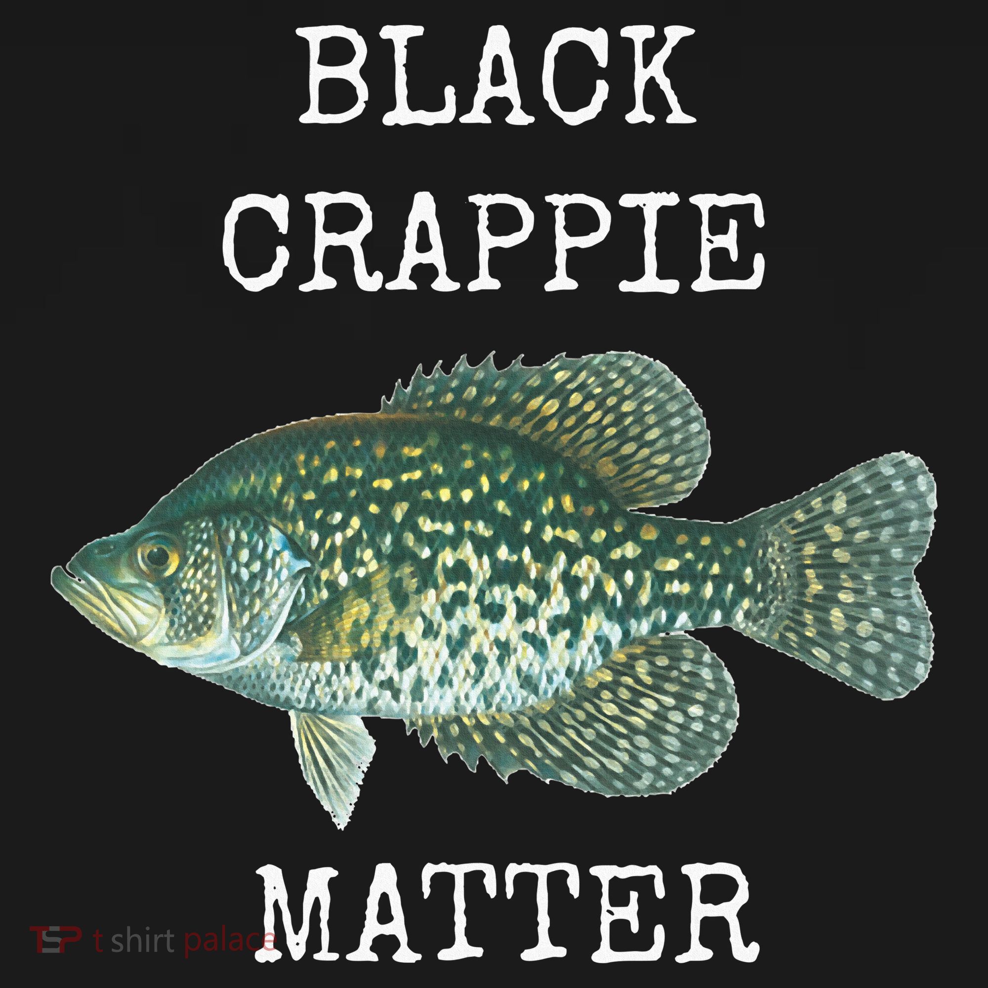 Black Crappie Matter Crappie Fishing T-Shirt