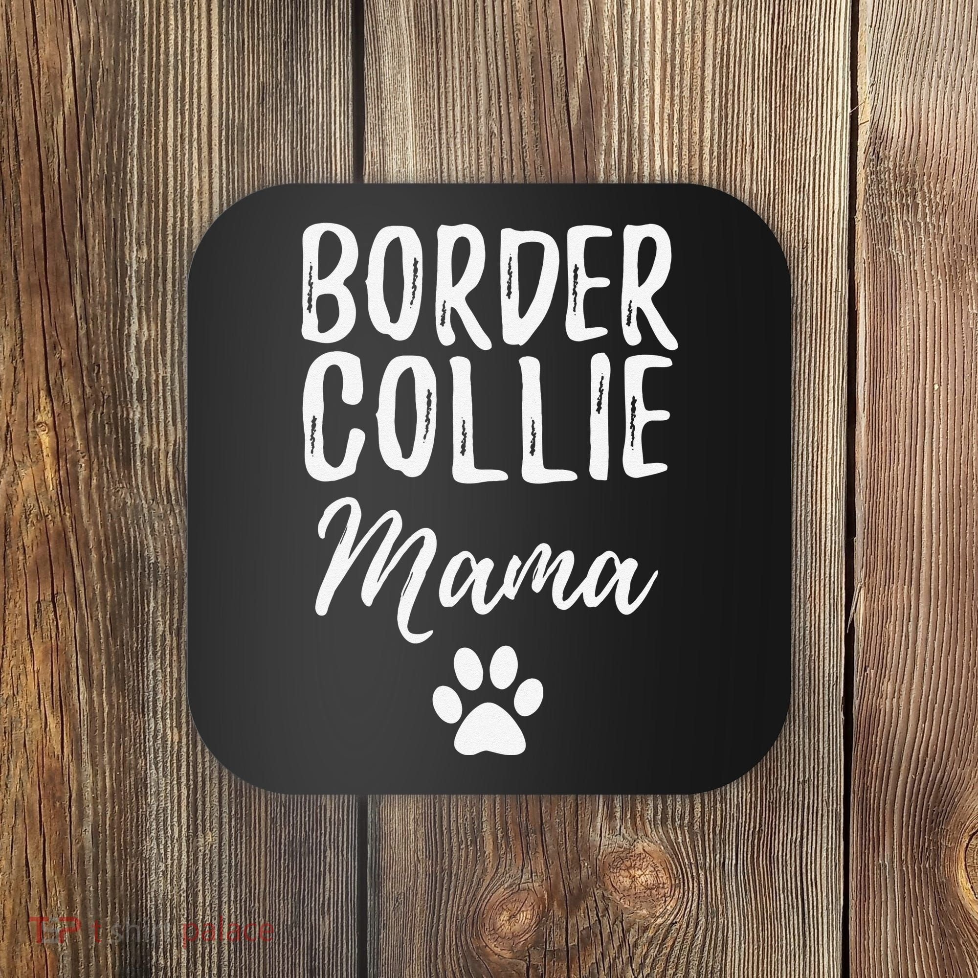 Border Collie Mama Funny Dog Lover Dog Mom Gift Coaster