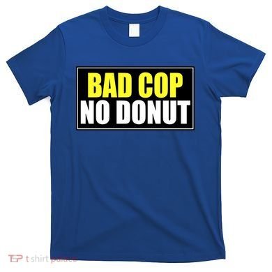 Bad Cop No Donut T-Shirt
