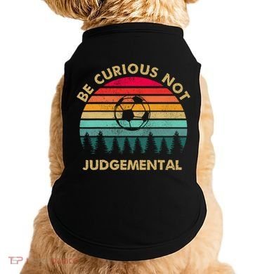 Be Curious Not Judgemental Vintage Funny Doggie Tank