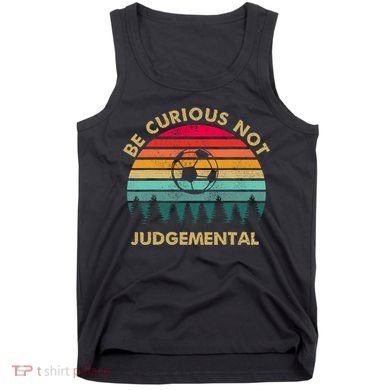 Be Curious Not Judgemental Vintage Funny Tank Top