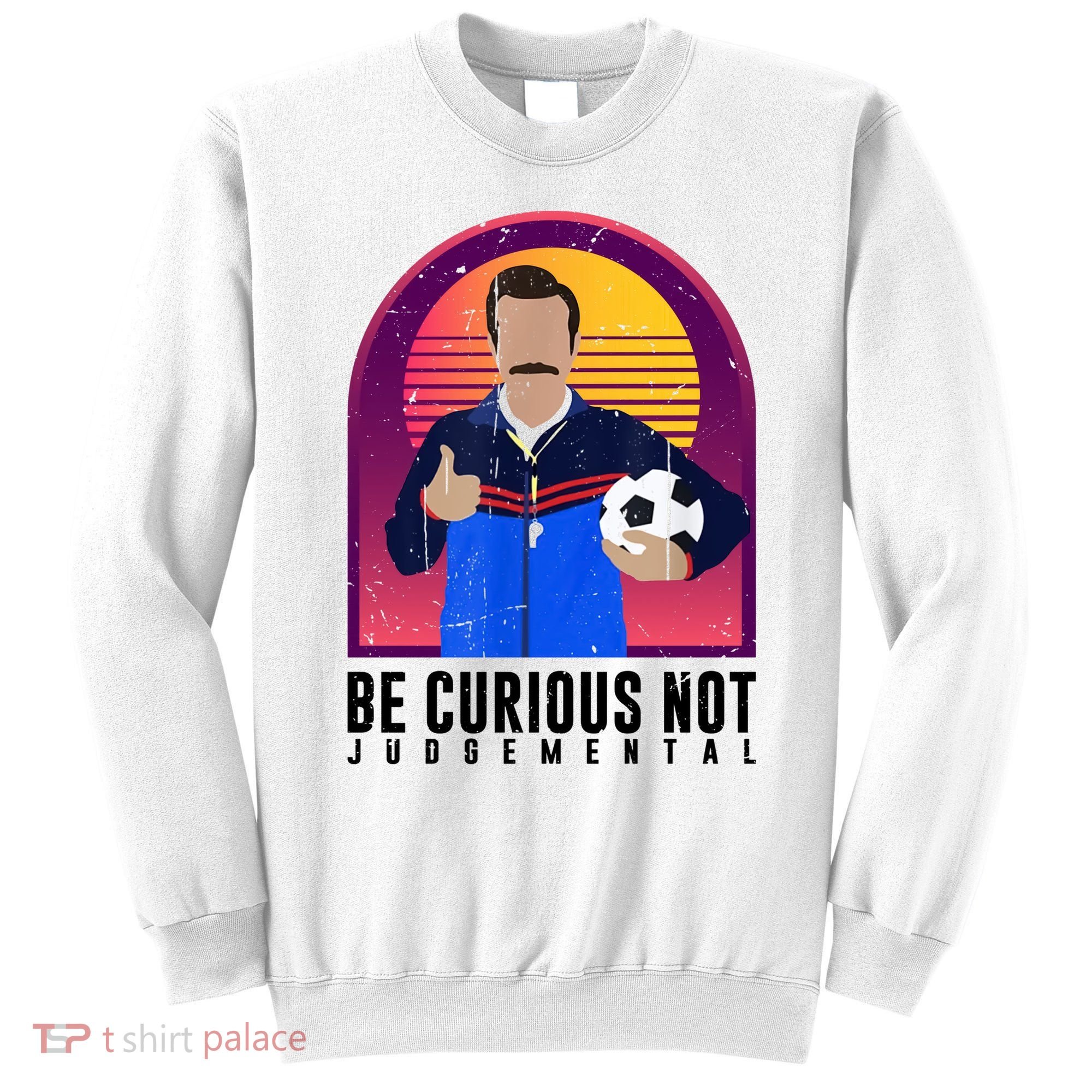 Be Curious Not Judgemental Football Funny Sweatshirt