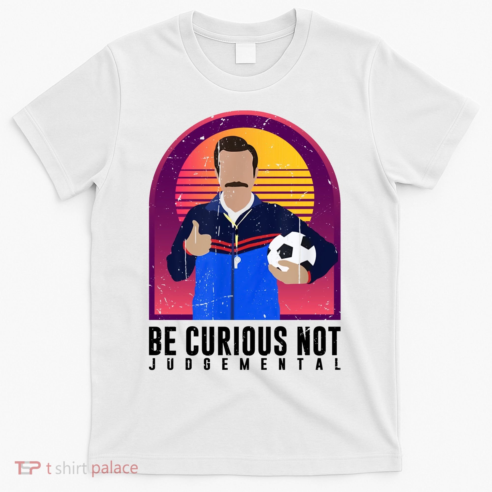 Be Curious Not Judgemental Football Funny T-Shirt