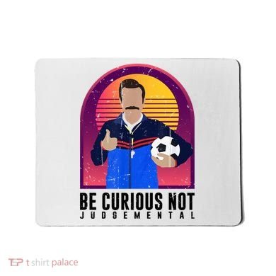 Be Curious Not Judgemental Football Funny Mousepad