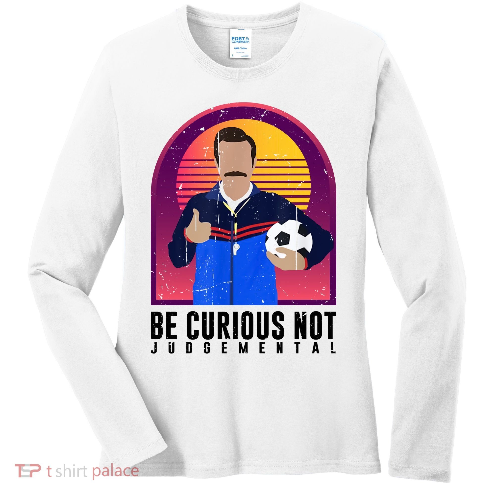 Be Curious Not Judgemental Football Funny Women's Long Sleeve Shirt