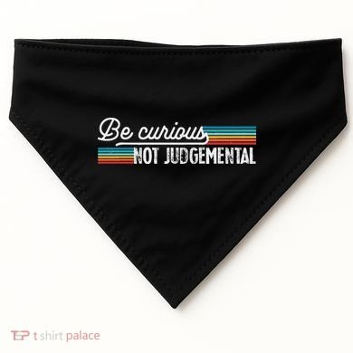 Be Curious Not Judgemental Motivation Inspirational USA-Made Doggie Bandana
