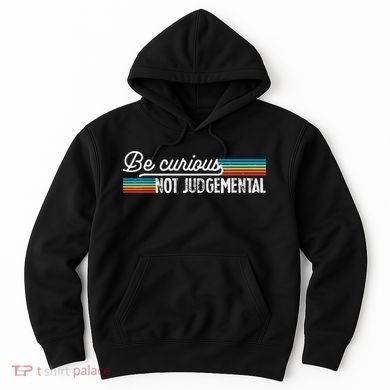 Be Curious Not Judgemental Motivation Inspirational Hoodie