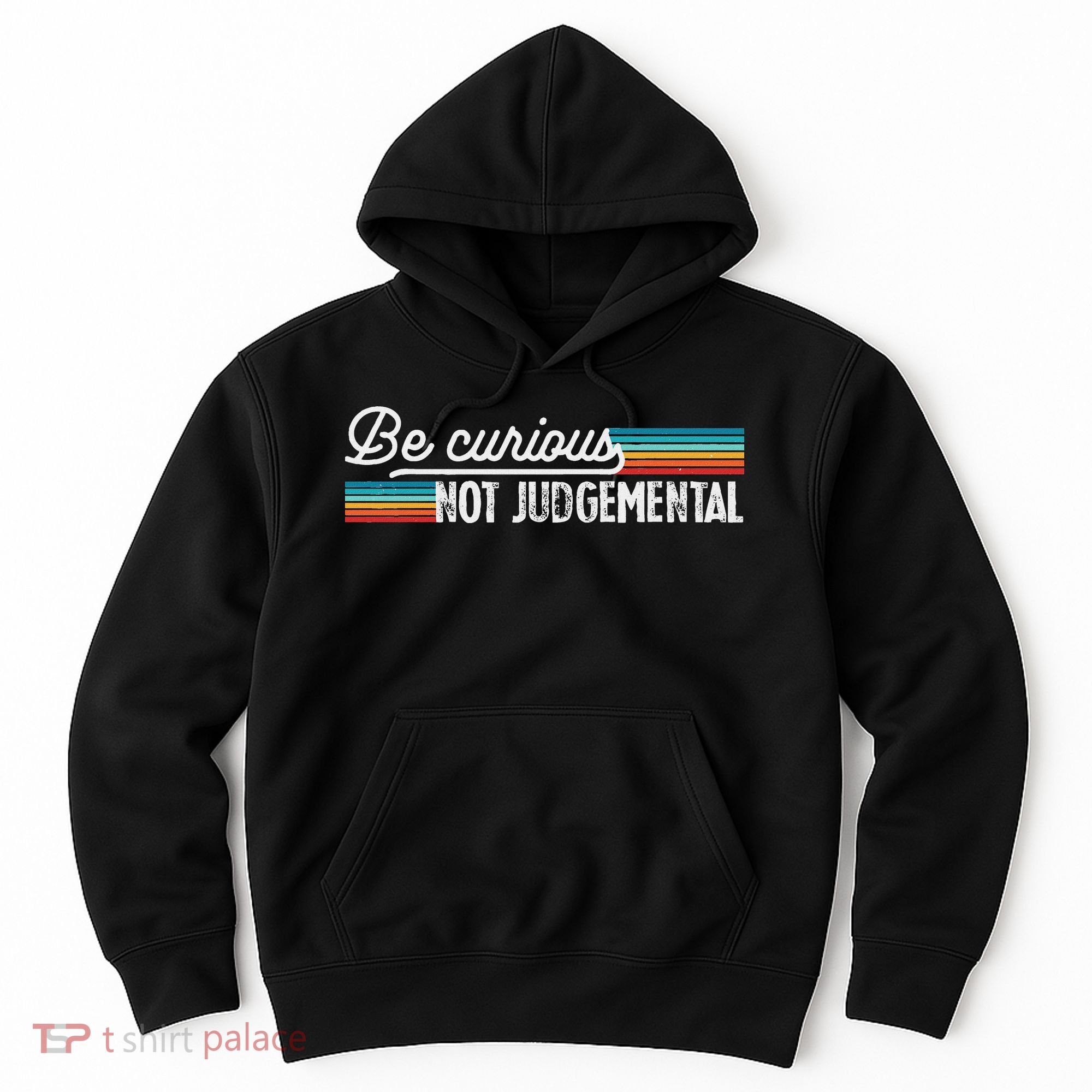 Be Curious Not Judgemental Motivation Inspirational Hoodie