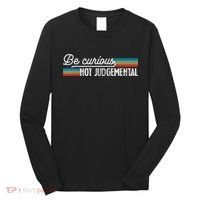 Be Curious Not Judgemental Motivation Inspirational Long Sleeve Shirt thumb 0
