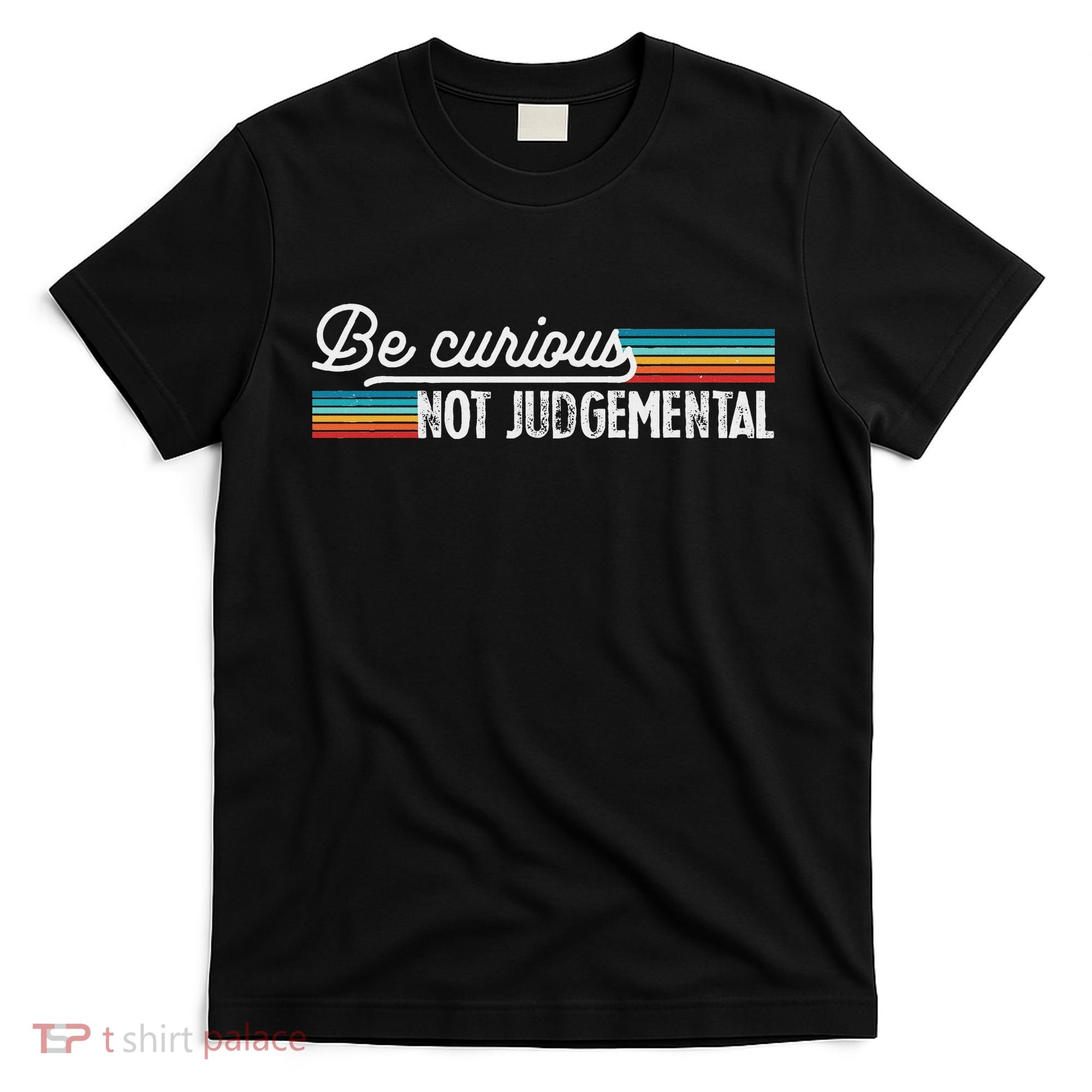 Be Curious Not Judgemental Motivation Inspirational T-Shirt