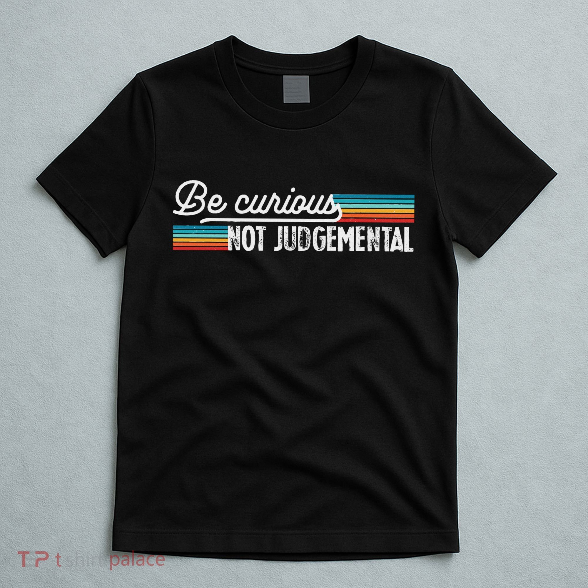 Be Curious Not Judgemental Motivation Inspirational T-Shirt