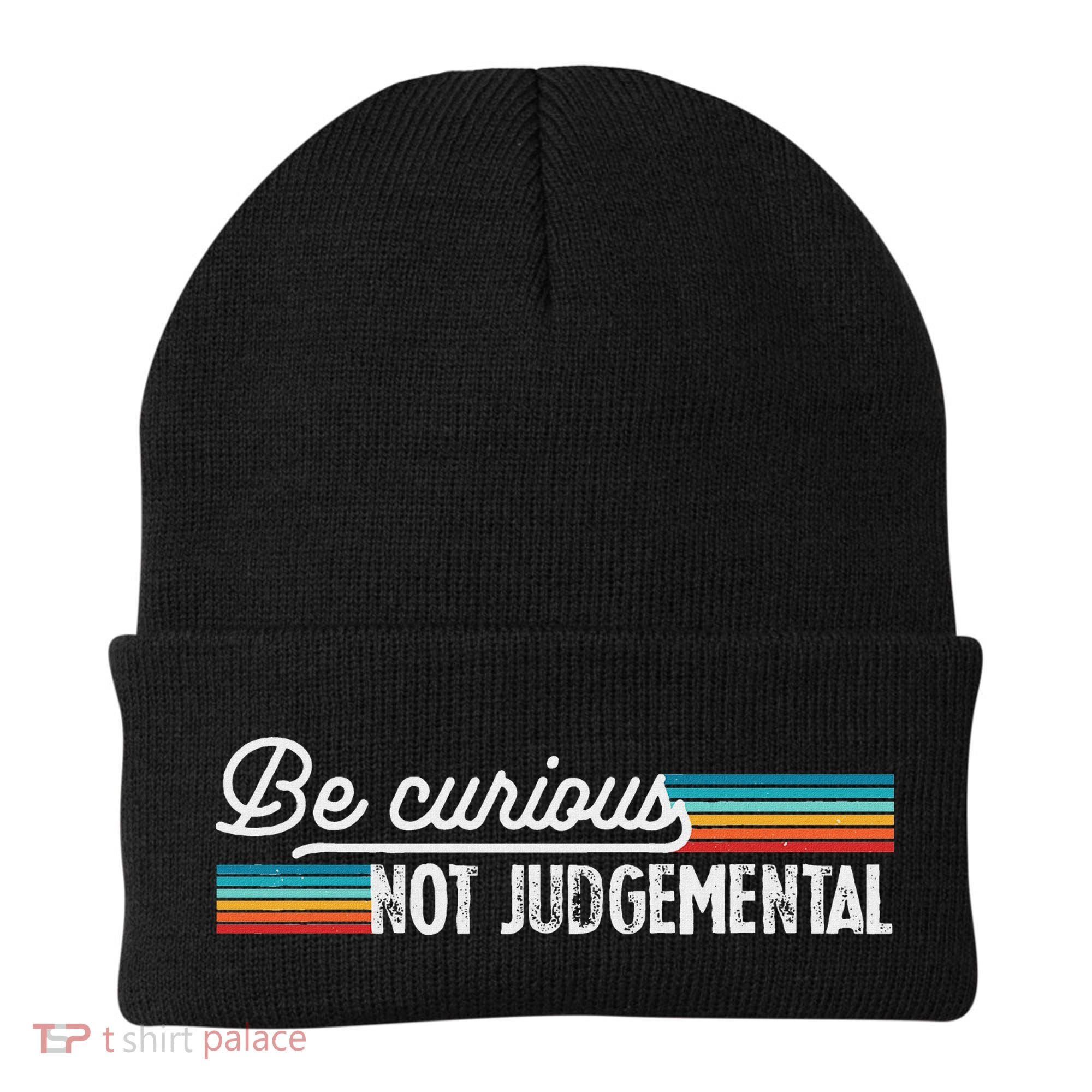 Be Curious Not Judgemental Motivation Inspirational Beanie