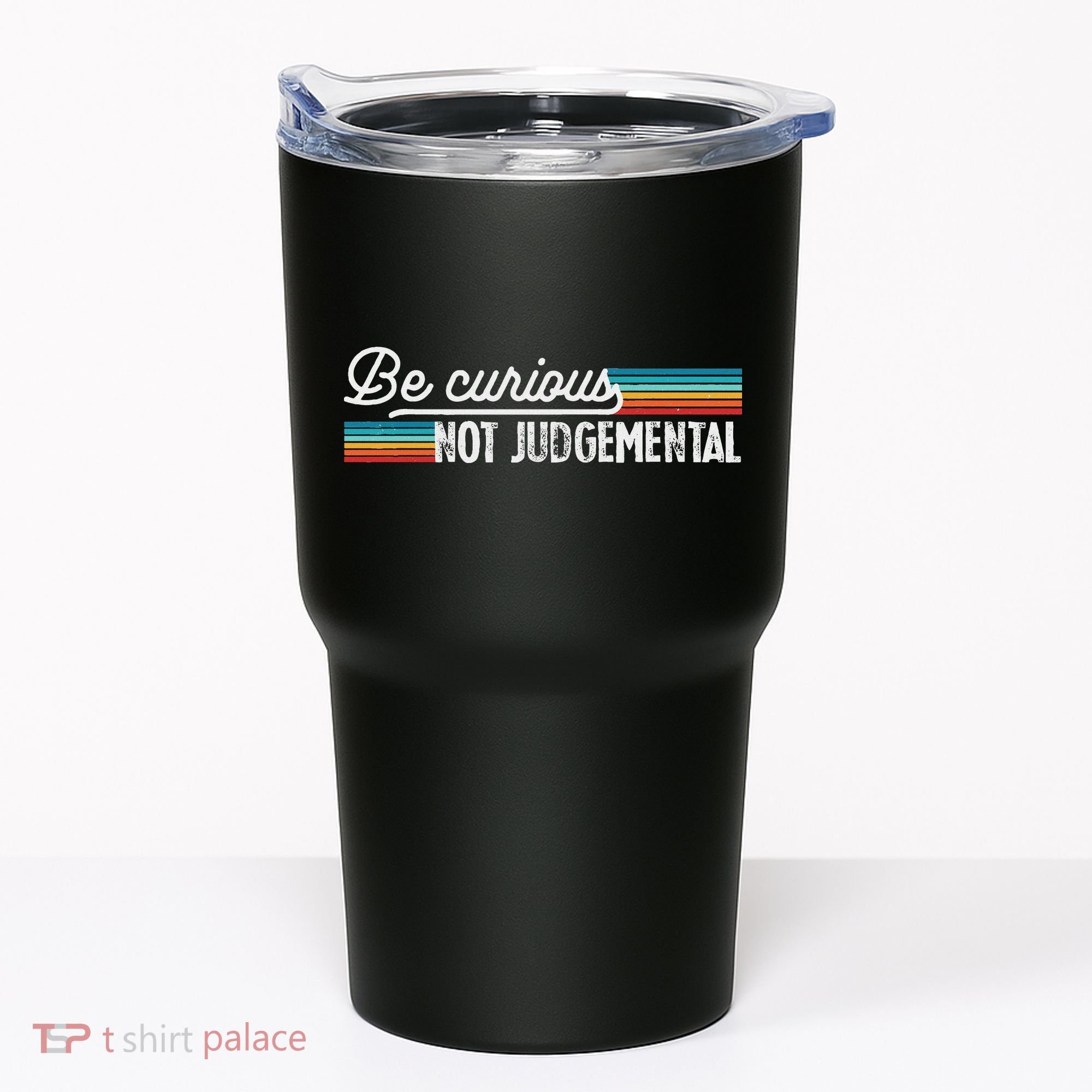 Be Curious Not Judgemental Motivation Inspirational Tumbler