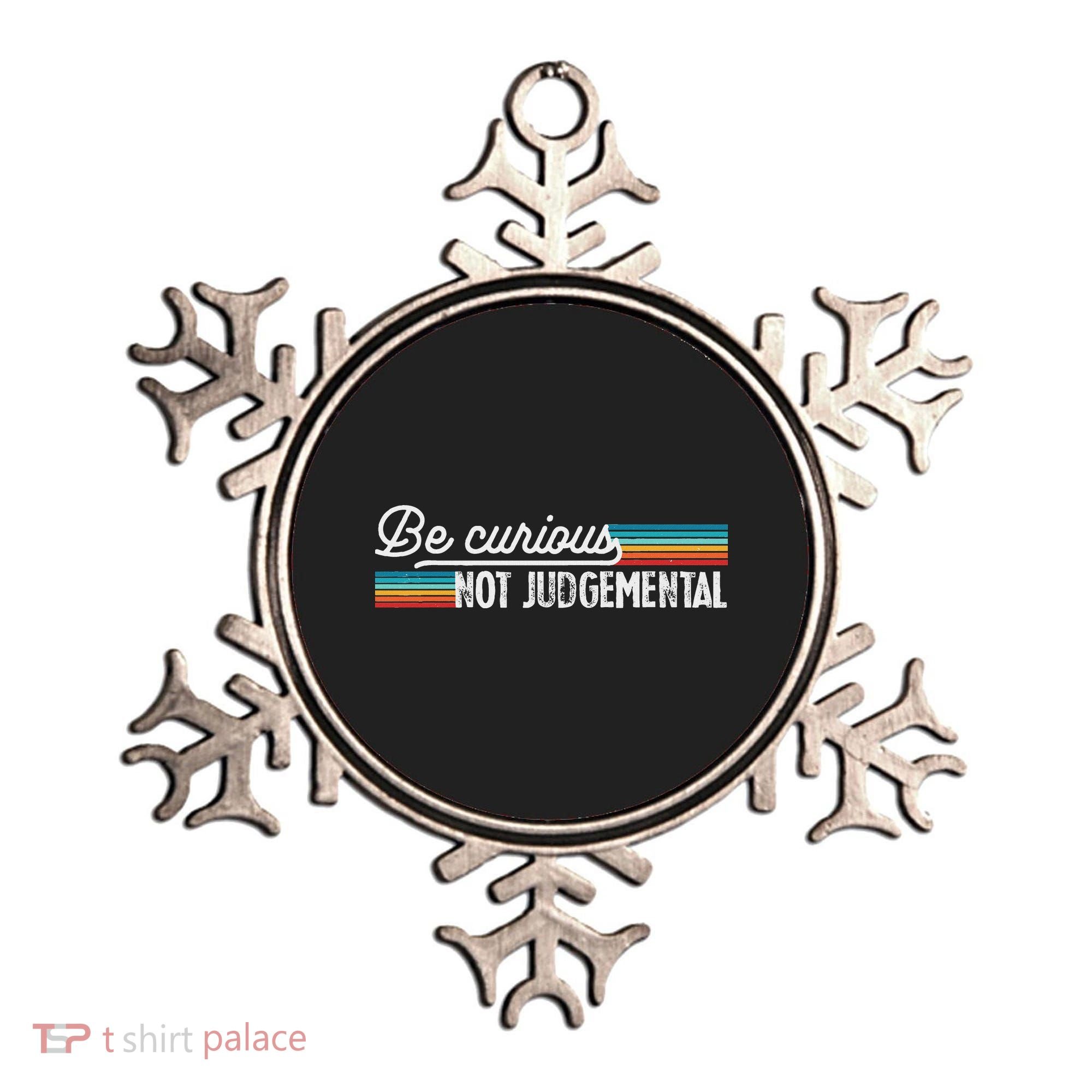 Be Curious Not Judgemental Motivation Inspirational Ornament