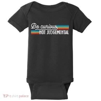 Be Curious Not Judgemental Motivation Inspirational Baby Bodysuit