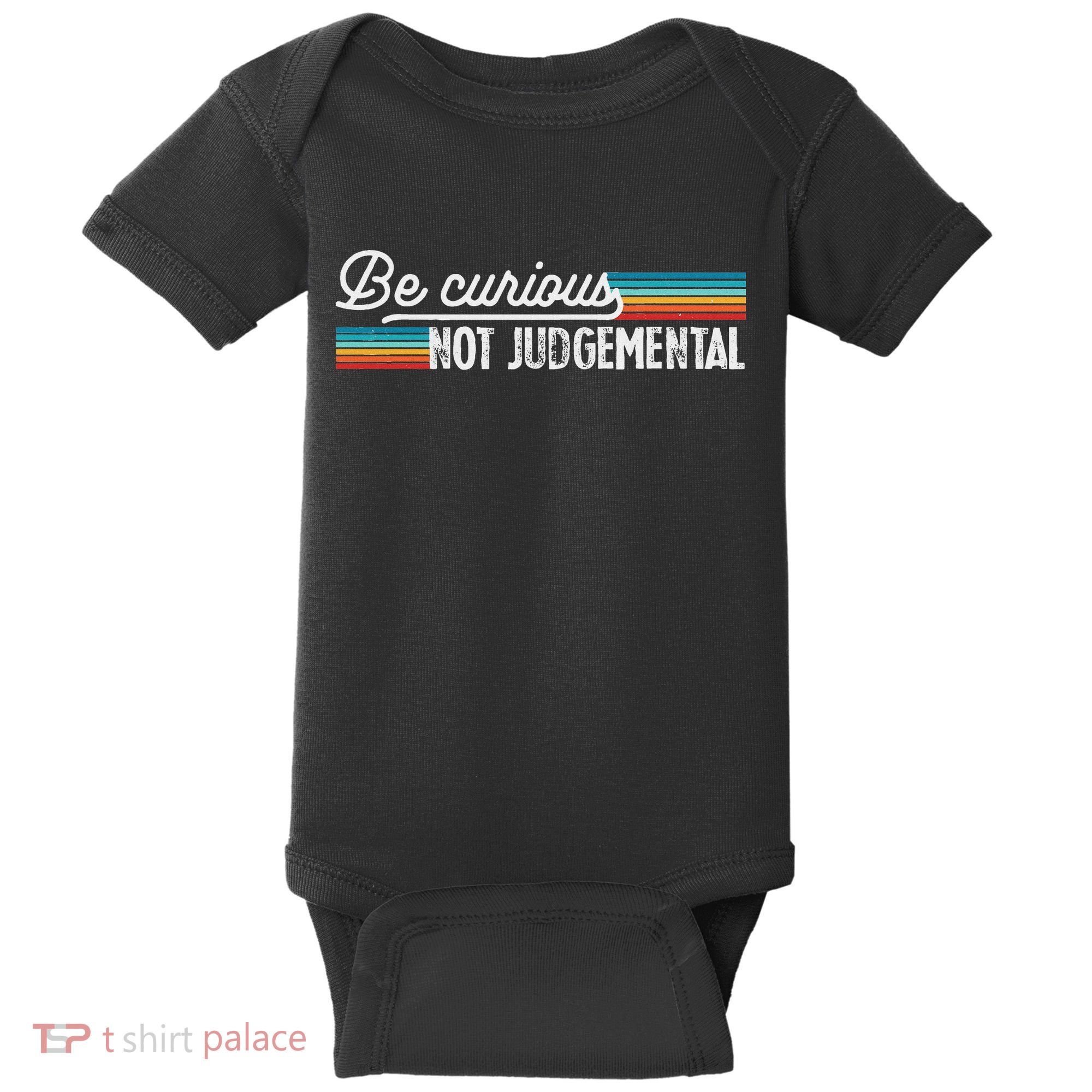 Be Curious Not Judgemental Motivation Inspirational Baby Bodysuit